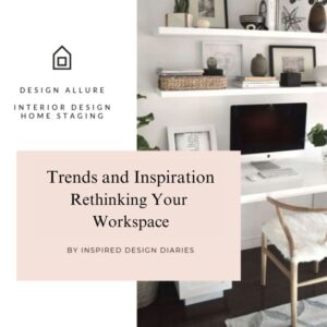 Trends and Inspiration - Rethinking Your Workspace