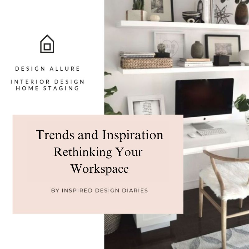 Trends and Inspiration - Rethinking Your Workspace